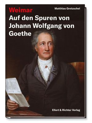 Weimar - Auf den Spuren von Johann Wolfgang von Goethe | Matthias Gretzschel