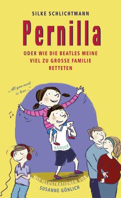 Pernilla oder Wie die Beatles meine viel zu große Familie retteten | Buch | 2015