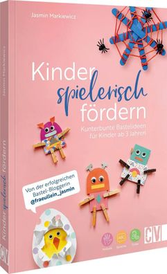 Kinder spielerisch fördern: KunterbunteBastelideen für Kinder ab 3 Jahren | Buch