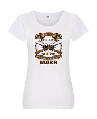 Wir werden alle gleich geboren nur die besten sind Jäger Damen Shirt Weiß