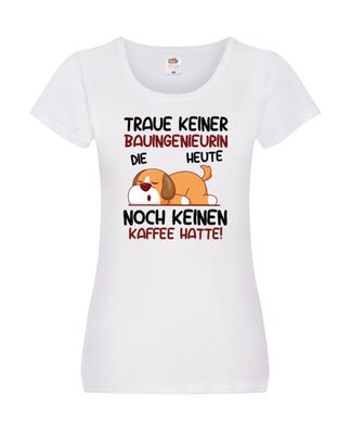 Traue keiner Bauingenieurin | Ingenieurin Damen Shirt Weiß