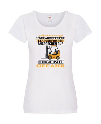 Überarbeitet Staplerfahrer | Arbeit | Auf eigener gefahr Damen Shirt Weiß