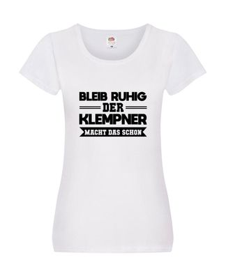 Bleib ruhig der Klempner macht das schon Damen Shirt Weiß