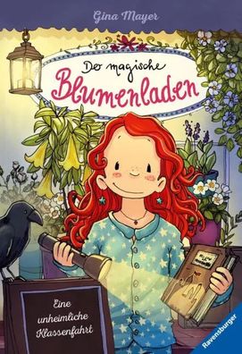 Der magische Blumenladen, Band 12: Eine unheimliche Klassenfahrt | Gina Mayer