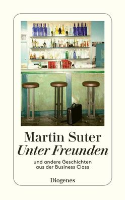 Unter Freunden | Und andere Geschichten aus der Business Class | Martin Suter