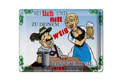 Blechschild 40 x 30 cm Sei lieb nett zu deinem Weib Bier bereit