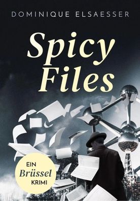 Spicy Files | EIN BrüsselKRIMI | Dominique Elsaesser | Taschenbuch | Deutsch