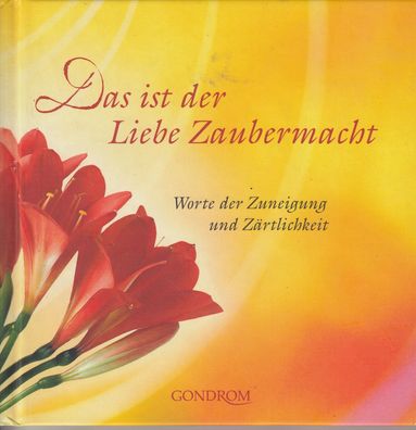Das ist der Liebe Zaubermacht - Worte der Zuneigung und Zärtlichkeit