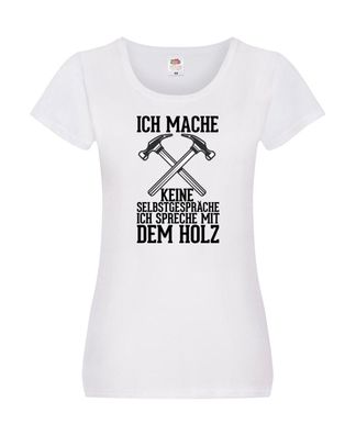 Ich spreche mit dem Holz | Tischler | Holzfäller | Schreiner Damen Shirt Weiß