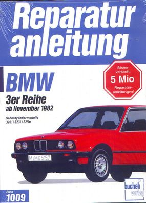 1009 - Reparaturanleitung BMW 3er ab Nov. 1982, Sechszylinder, 320i, 323i, 325e