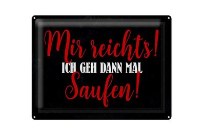 Blechschild 40 x 30 cm Alkohol mir reicht´s ich geh saufen