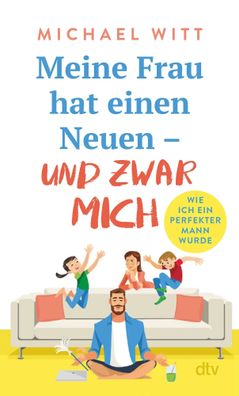Meine Frau hat einen Neuen - und zwar mich! | Michael Witt | Taschenbuch | 2022