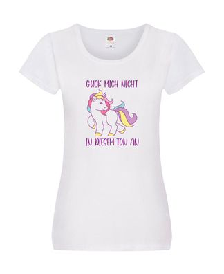 Guck mich nicht in diesem Ton an | Einhorn Damen Shirt Weiß