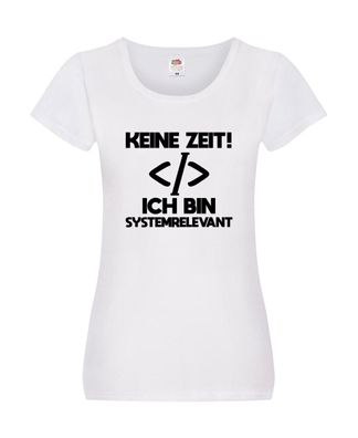 Keine Zeit! Systemrelevant | Coding | Programmieren | IT Damen Shirt Weiß