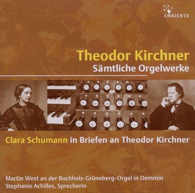 Theodor Kirchner (1823-1903): Sämtliche Orgelwerke - Ambiente