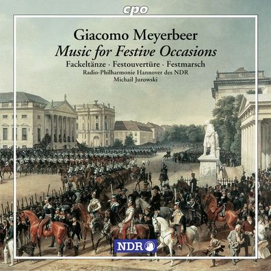 Giacomo Meyerbeer (1791-1864): Musik zu festlichen Anlässen