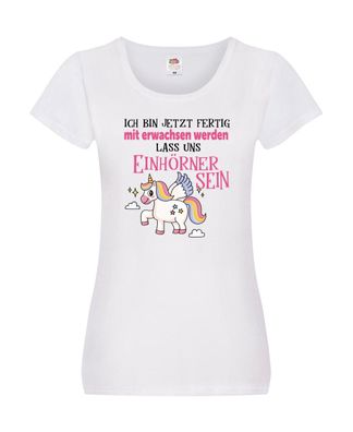 Bin erwachsen jetzt, lass uns ein einhorn sein Damen Shirt Weiß