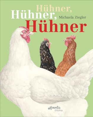 Hühner, Hühner, Hühner | Verhalten, Herkunft und Haltung | Michaela Ziegler