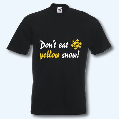 T-Shirt, Fun-Shirt, Don´t eat yellow snow, schwarz, S-XXXL, Textildruck T36