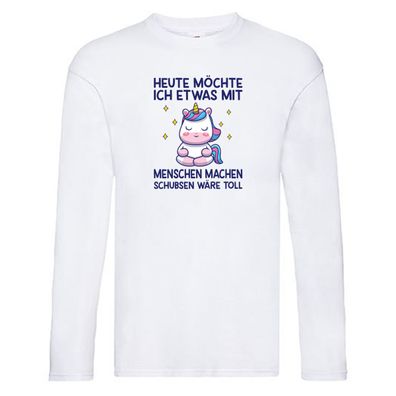 Heute möchte ich Menschen schubsen | Einhorn Long Sleeve Weiß