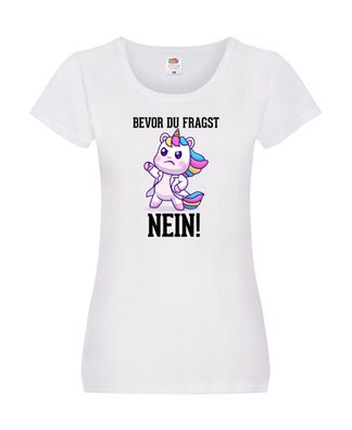 Bevor du fragst Nein | Einhorn | Wütendes Einhorn Damen Shirt Weiß