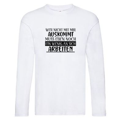 Wer nicht mit mir auskommt | Humor | Spaß | Witz Long Sleeve Weiß