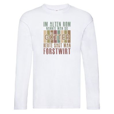 Heute sagt man: Forstwirt | Waldarbeiter Long Sleeve Weiß