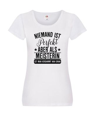 Verdammt nah dran: Meisterin | Meisterbrief Damen Shirt Weiß