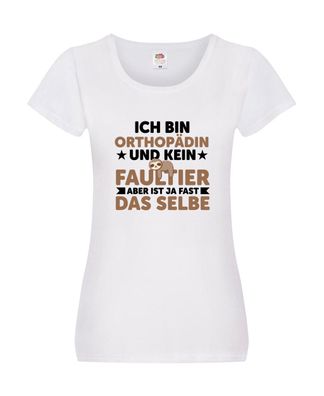 Ich bin kein Faultier: Orthopädin |Orthopädie Damen Shirt Weiß