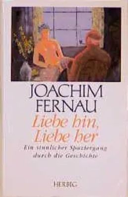 Liebe hin, Liebe her | Ein sinnlicher Spaziergang durch die Geschichte | Fernau