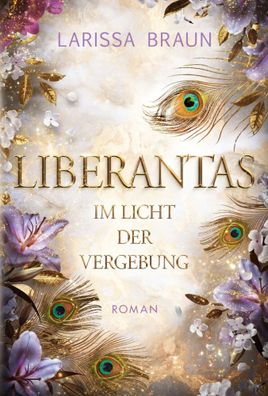 Liberantas - Im Licht der Vergebung | Spicy New-Adult-Romantasy | Larissa Braun