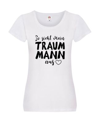 So sieht mein Traummann aus | Beziehung | Ehepaar Damen Shirt Weiß