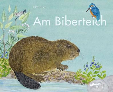 Am Biberteich | Eva Sixt | Buch | Atlantis Thema Bücher | 32 S. | Deutsch | 2018