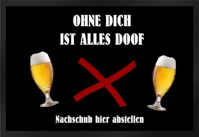 Fußmatte Schmutzfangmatte Bier ohne Dich Nachschub Doof F463 75x50 cm