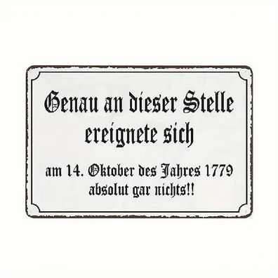 Blechschild Genau an die dieser Stelle ereignete sich 1779 30x20cm TE1264