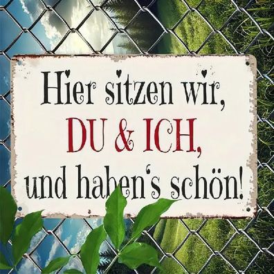 Blechschild Hier sitzen wir, Du und ich u. habens schön Metallschild TE2718