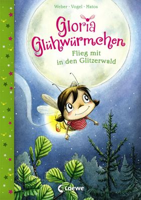 Gloria Glühwürmchen - Flieg mit in den Glitzerwald | Susanne Weber (u. a.)