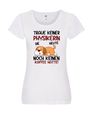 Traue keiner Physikerin | Physik Damen Shirt Weiß