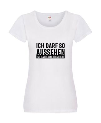 Darf so aussehen, hatte Nachtschicht Damen Shirt Weiß