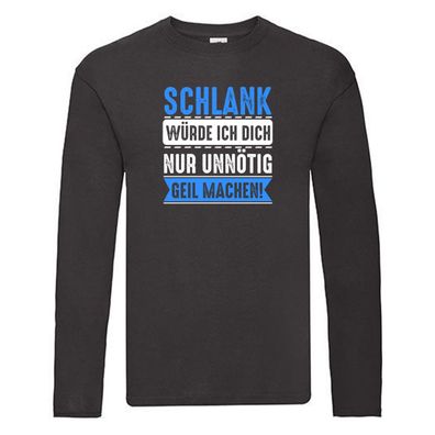 Schlank würde ich dich nur unnötig geil machen Long Sleeve Schwarz