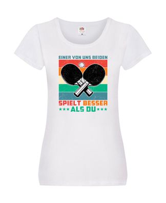 Einer von uns beiden spielt besser | Tennis | Tischtennis Damen Shirt Weiß