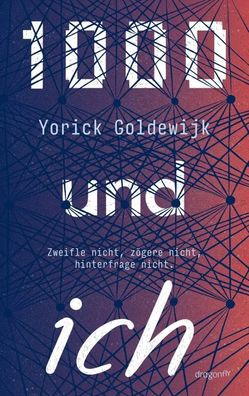 1000 und ich. Zweifle nicht, zögere nicht, hinterfrage nicht. | Yorick Goldewijk