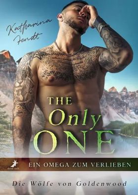 The Only One - Ein Omega zum Verlieben | Die Wölfe von Goldenwood | Fendt | Buch