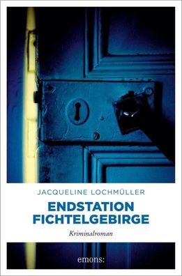 Endstation Fichtelgebirge | Kriminalroman | Jacqueline Lochmüller | Taschenbuch