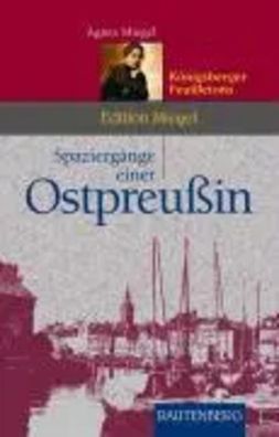 Spaziergänge einer Ostpreußin | Feuilletons aus den Zwanziger Jahren | Miegel