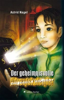 Der geheimnisvolle Adventskalender | Ein phantastisches Weihnachtsabenteuer