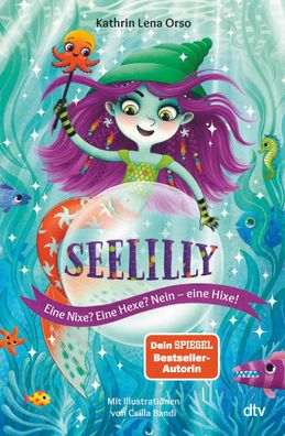Seelilly - Eine Nixe? Eine Hexe? Nein, eine Hixe! | Kathrin Lena Orso | Buch