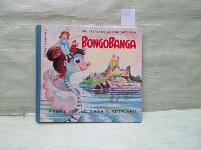 Die seltsame Geschichte von Bongobanga Horst Henning Pomps Verlag Kinderland