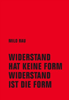 Widerstand hat keine Form, Widerstand ist die Form | Milo Rau | Taschenbuch