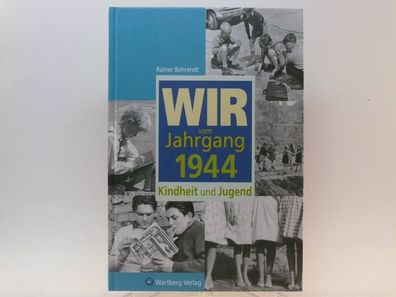 Wir vom Jahrgang 1944 Kindheit und Jugend Behrendt Rainer Wartberg Verlag